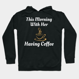 This Morning With Her Having Coffee Hoodie